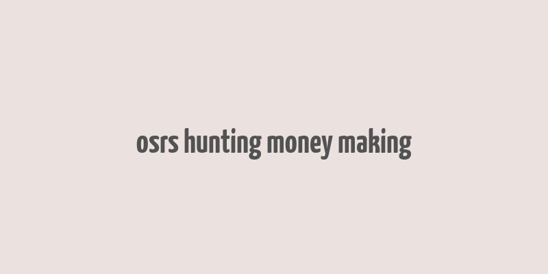 osrs hunting money making