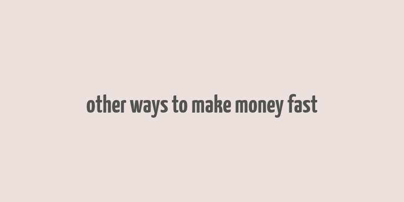 other ways to make money fast