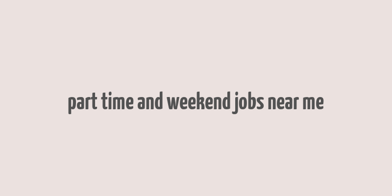 part time and weekend jobs near me