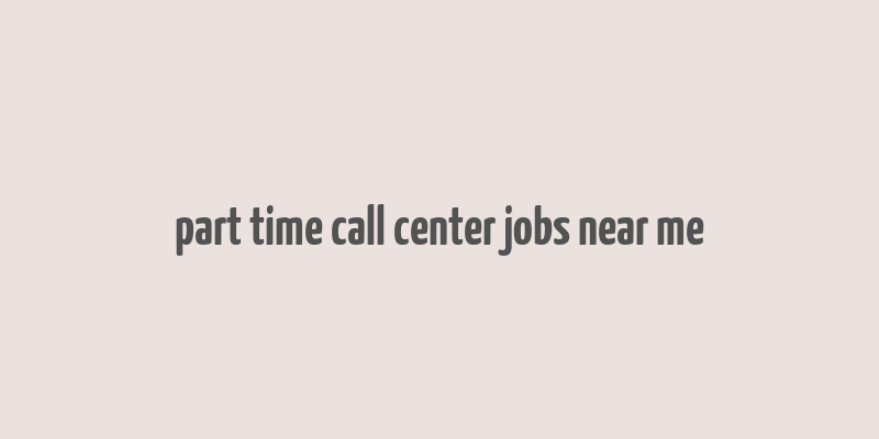 part time call center jobs near me