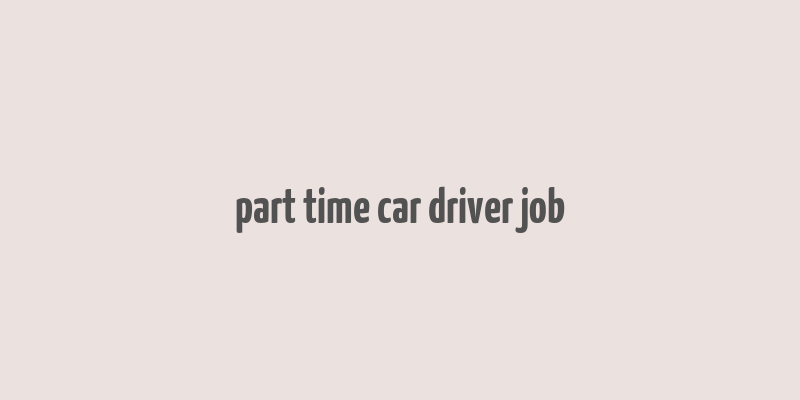 part time car driver job