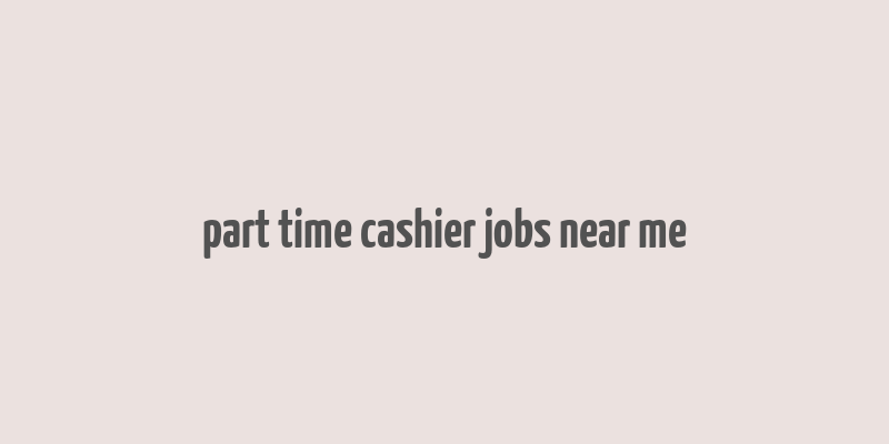 part time cashier jobs near me