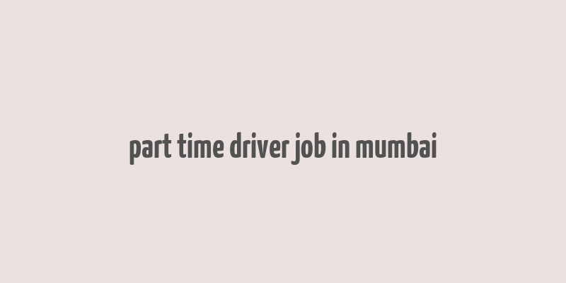 part time driver job in mumbai