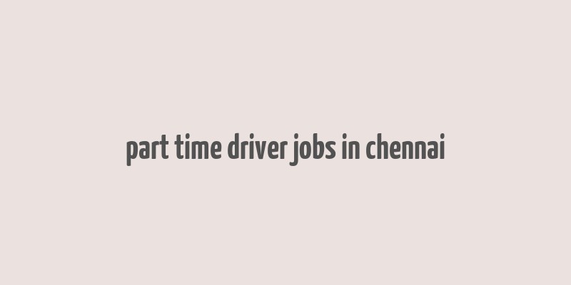 part time driver jobs in chennai