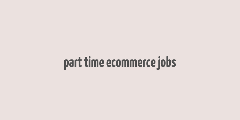 part time ecommerce jobs