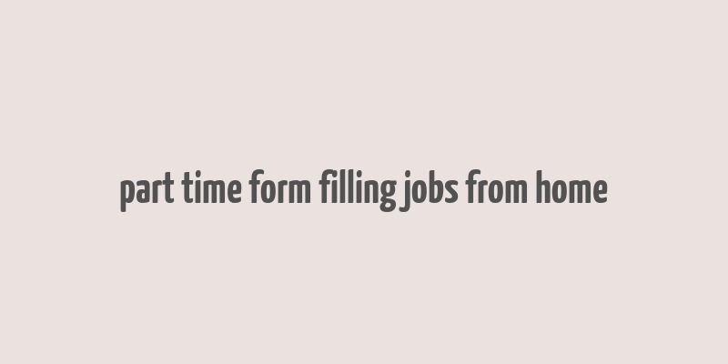 part time form filling jobs from home