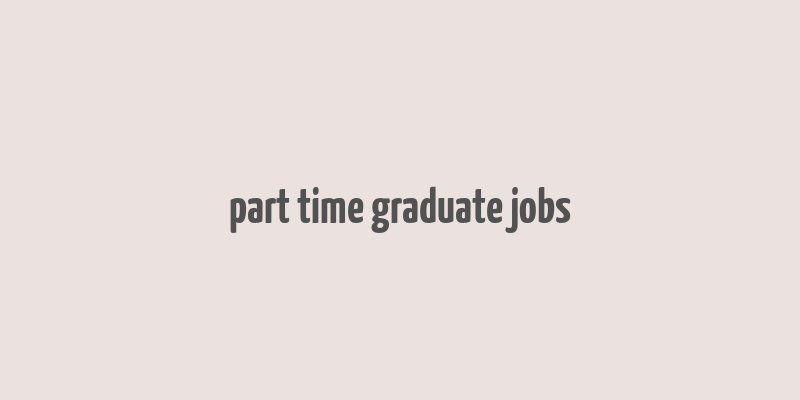 part time graduate jobs