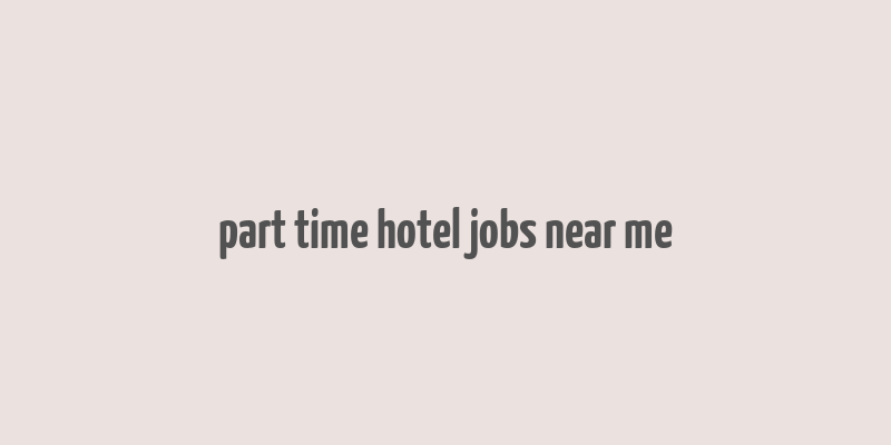 part time hotel jobs near me