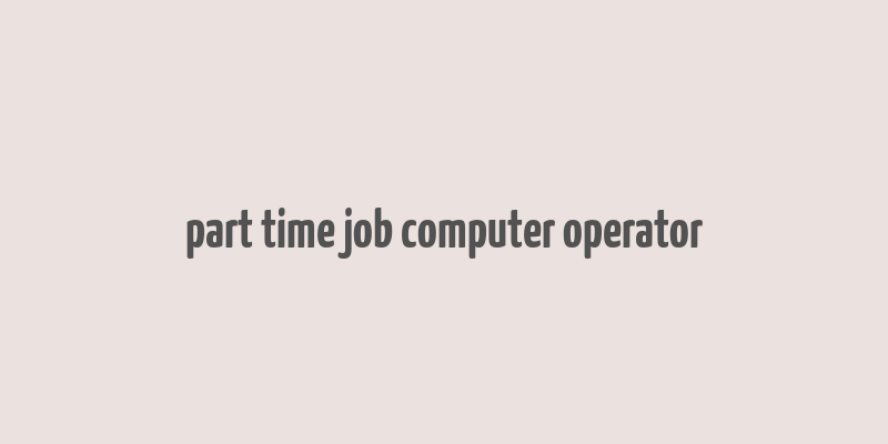 part time job computer operator