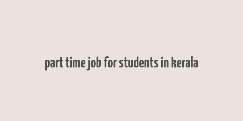 part time job for students in kerala