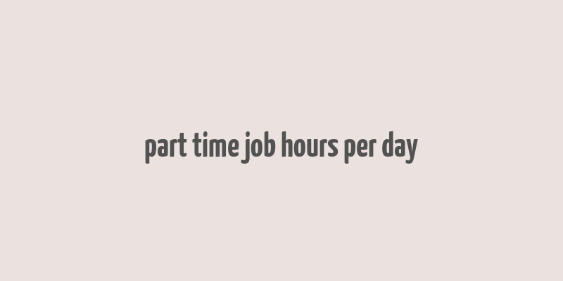 part time job hours per day