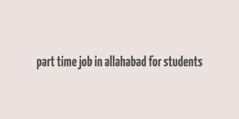 part time job in allahabad for students