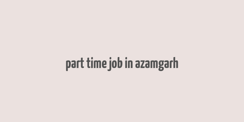 part time job in azamgarh