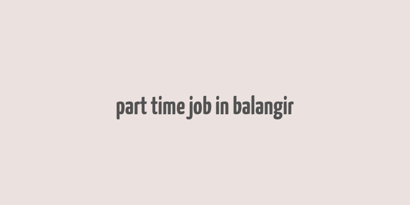 part time job in balangir