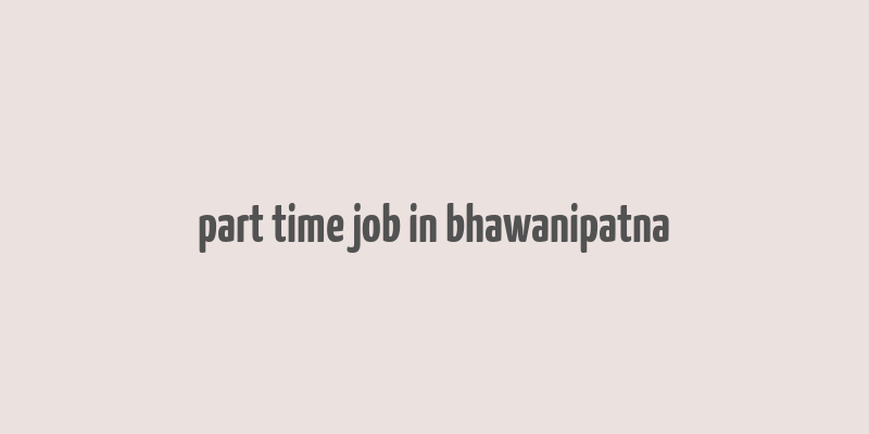 part time job in bhawanipatna