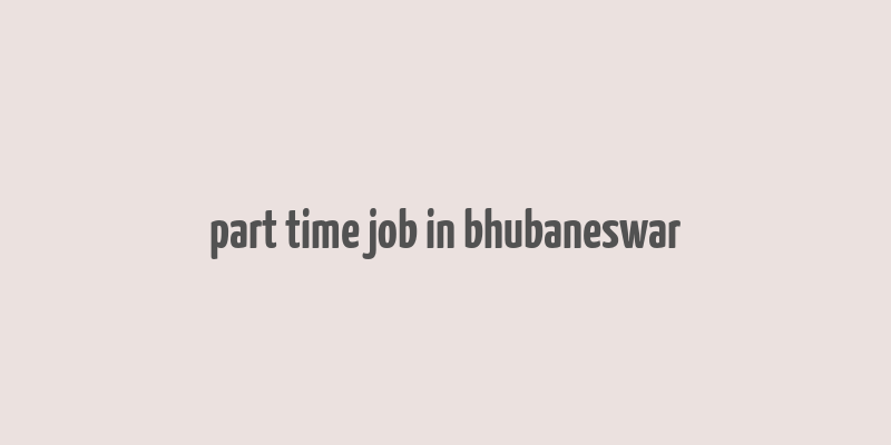 part time job in bhubaneswar