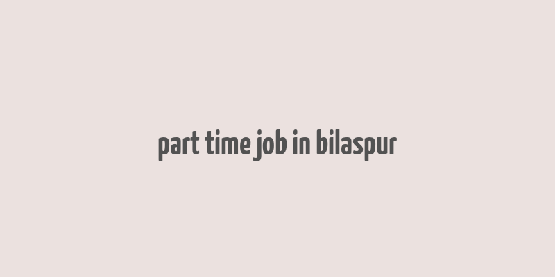 part time job in bilaspur