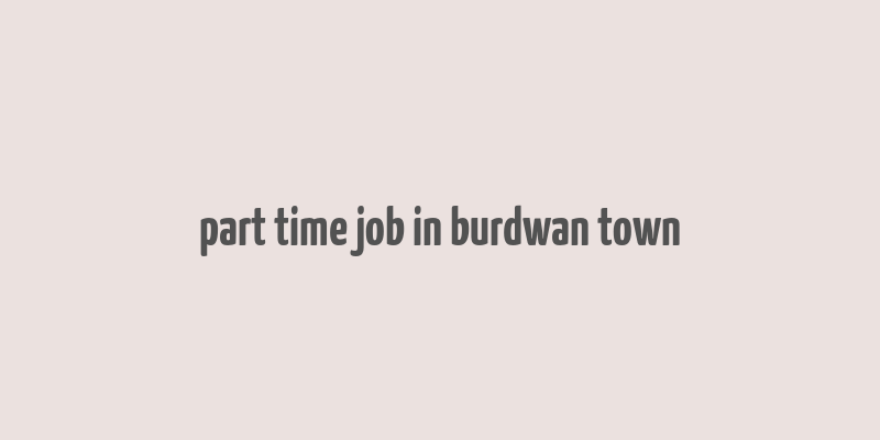 part time job in burdwan town