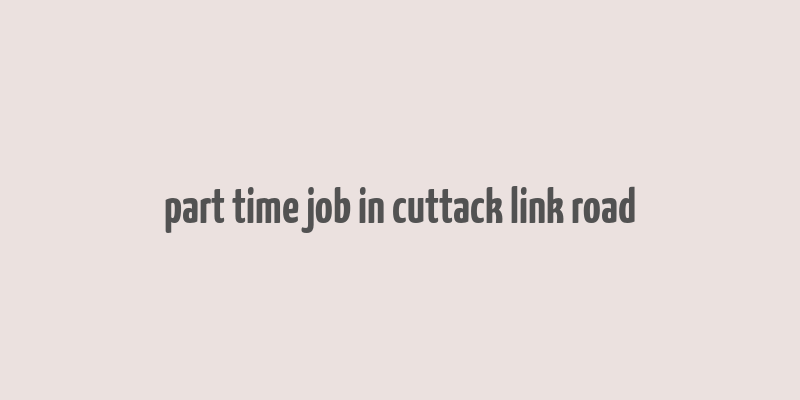 part time job in cuttack link road