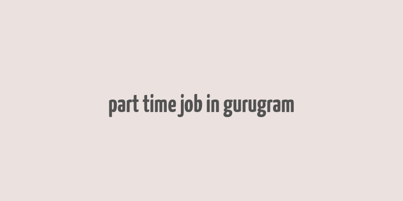 part time job in gurugram