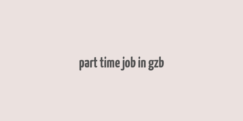 part time job in gzb