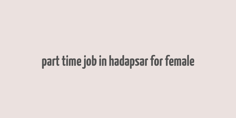 part time job in hadapsar for female