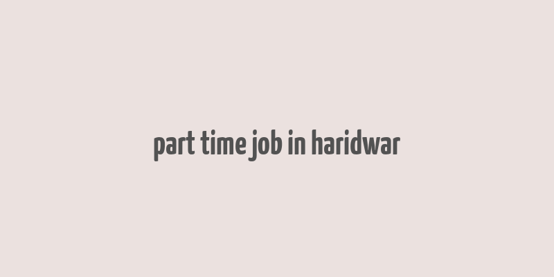 part time job in haridwar