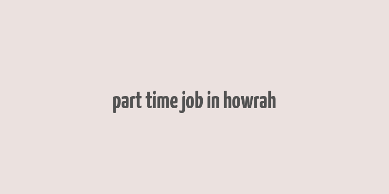 part time job in howrah