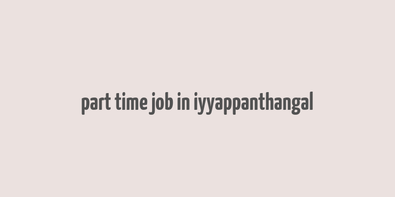 part time job in iyyappanthangal