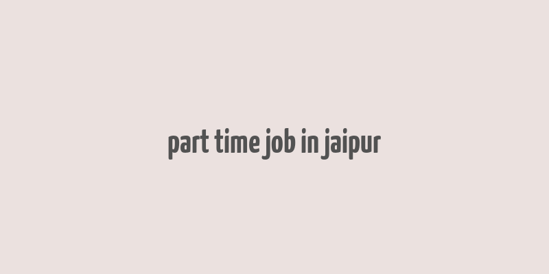 part time job in jaipur