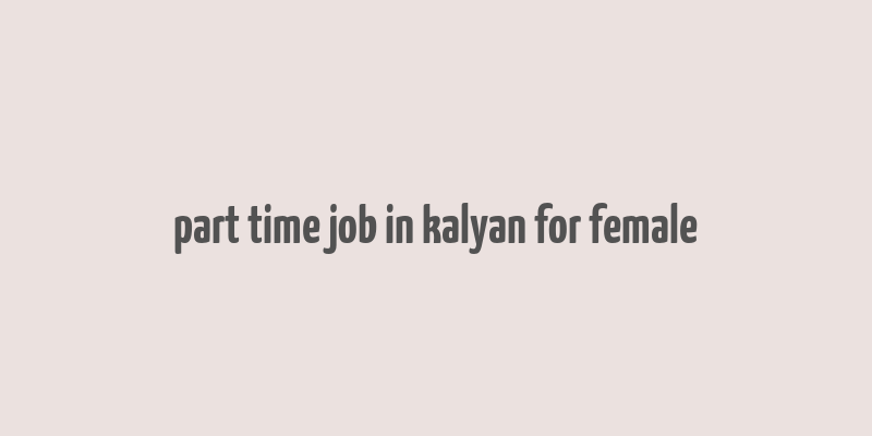 part time job in kalyan for female