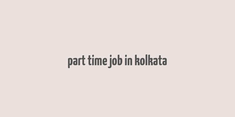 part time job in kolkata