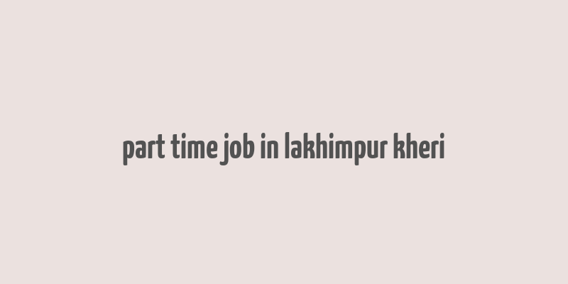 part time job in lakhimpur kheri