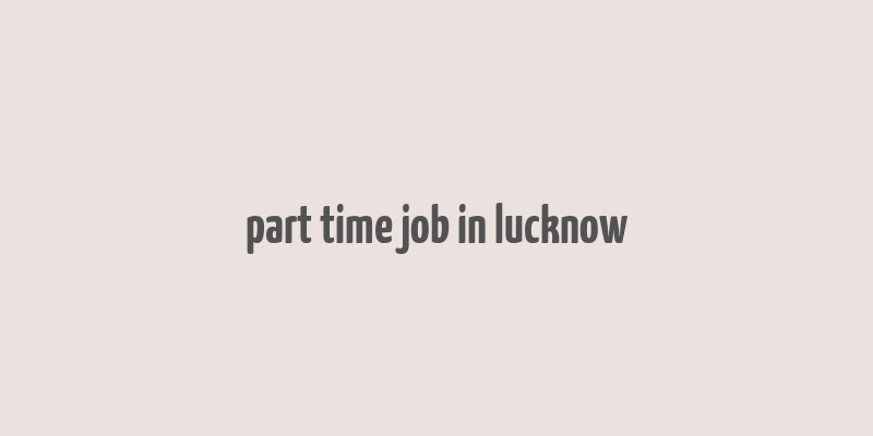 part time job in lucknow