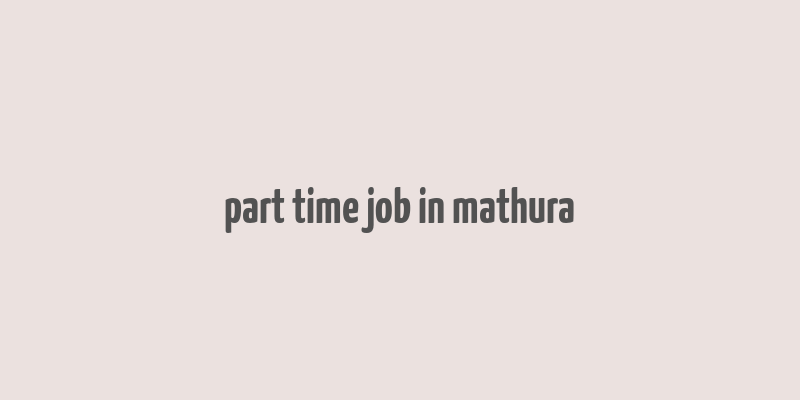 part time job in mathura