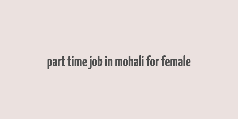 part time job in mohali for female