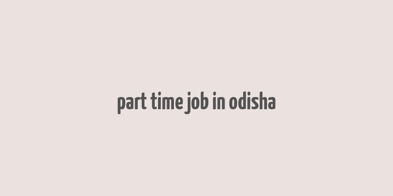 part time job in odisha