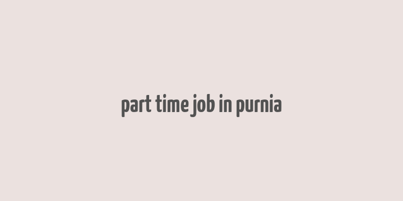 part time job in purnia