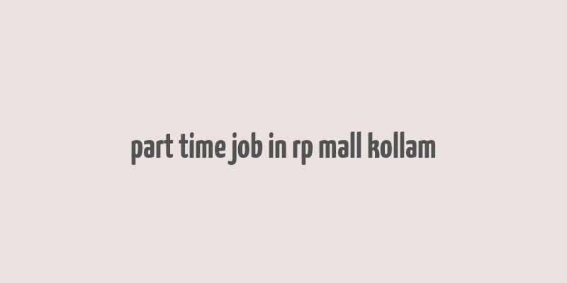 part time job in rp mall kollam