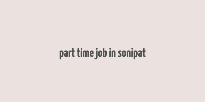 part time job in sonipat