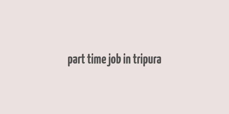 part time job in tripura