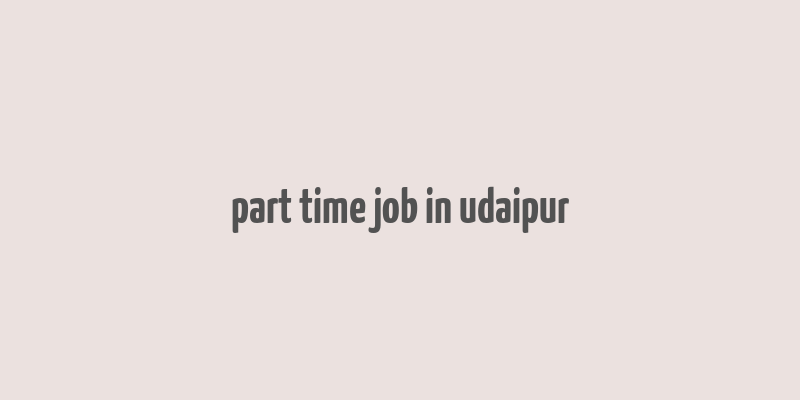 part time job in udaipur