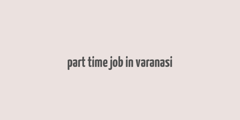 part time job in varanasi