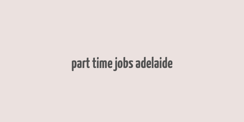 part time jobs adelaide