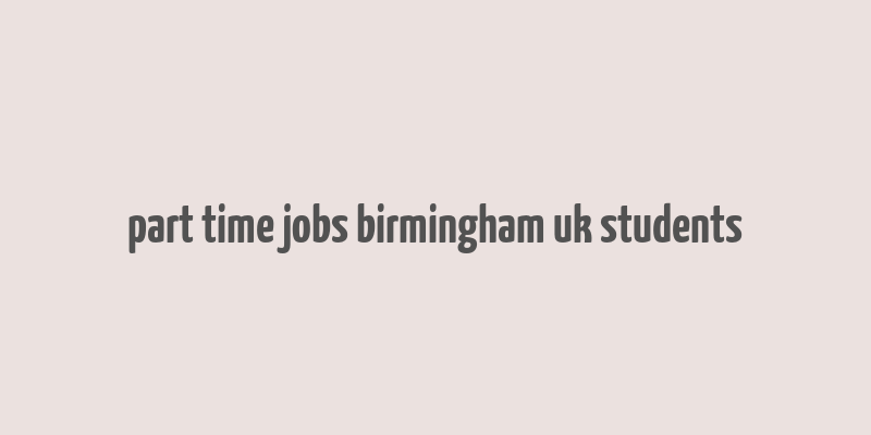 part time jobs birmingham uk students