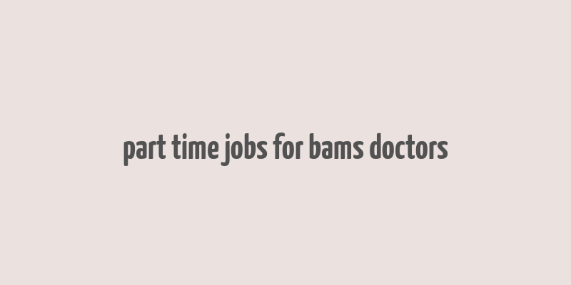 part time jobs for bams doctors