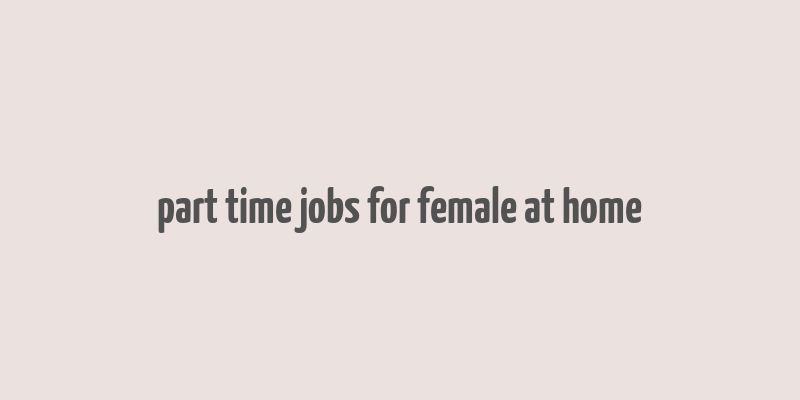 part time jobs for female at home