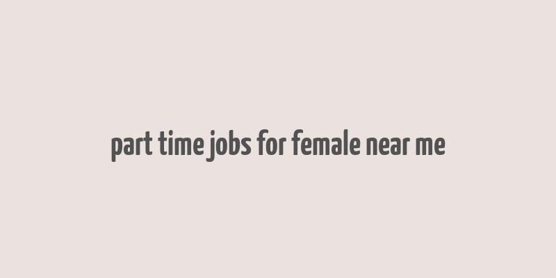 part time jobs for female near me