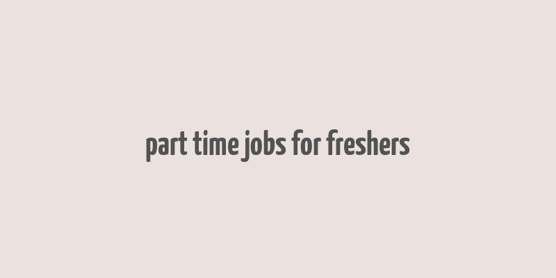 part time jobs for freshers