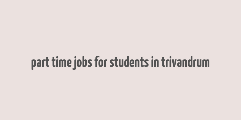 part time jobs for students in trivandrum